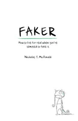 Faker: How to Live for Real When Youre Tempted to Fake It