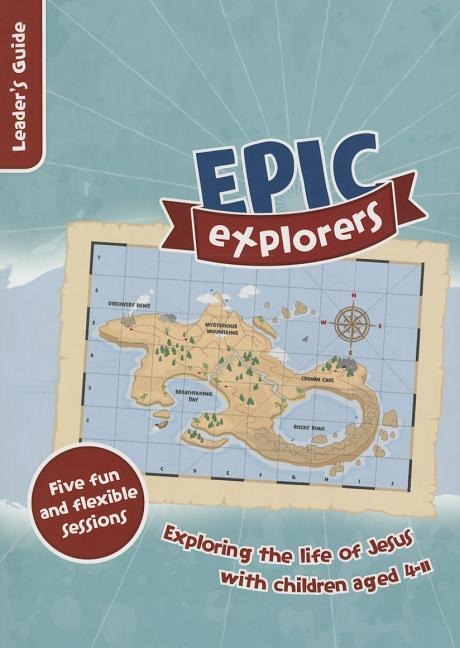 Epic Explorers Leaders Guide: Christianity Explored Childrens Edition