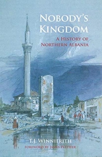 Nobodys Kingdom: A History of Northern Albania