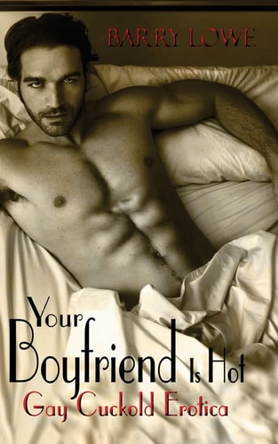 Your Boyfriend Is Hot Gay Cuckold Erotica