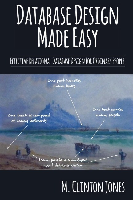 Database Design Made Easy: Effective Relational Database Design For Ordinary People