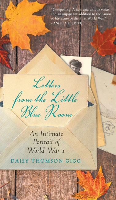 Letters from the Little Blue Room: An Intimate Portrait of World War I