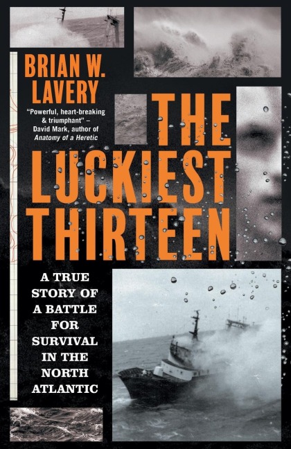 The Luckiest Thirteen: A True Story of a Battle for Survival in the North Atlantic