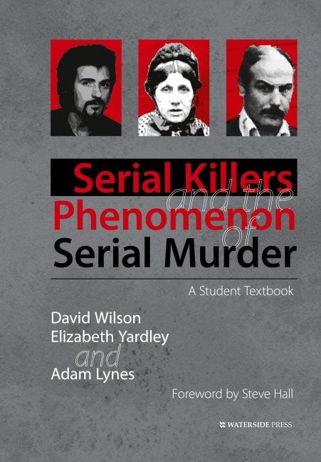 Serial Killers and the Phenomenon of Serial Murder: A Student Textbook