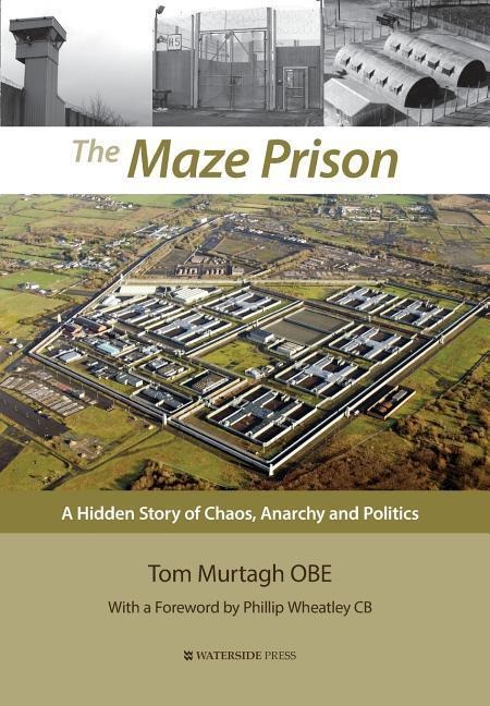 The Maze Prison: A Hidden Story of Chaos, Anarchy and Politics