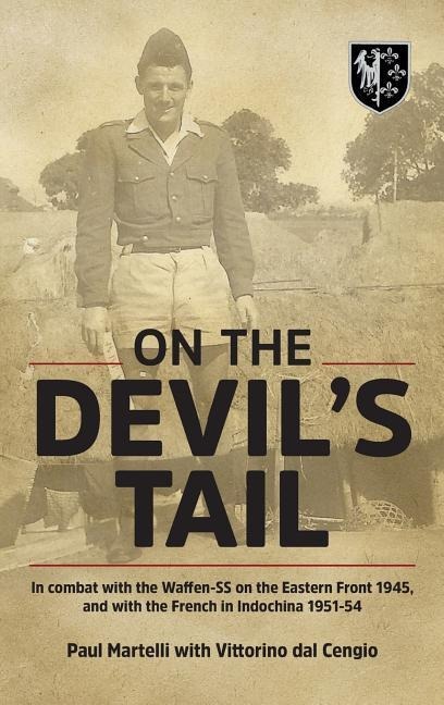 On the Devils Tail: In Combat with the Waffen-SS on the Eastern Front 1945, and with the French in Indochina 1951-54