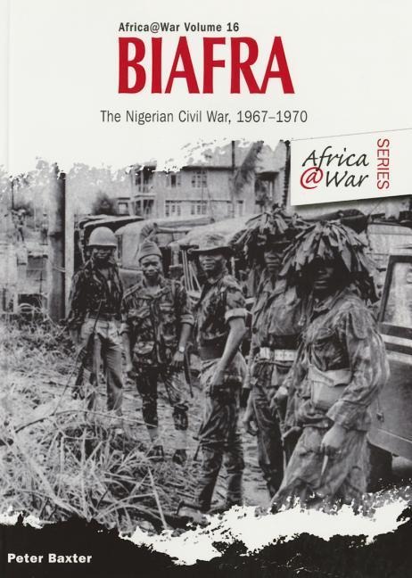 Biafra: The Nigerian Civil War 1967-1970