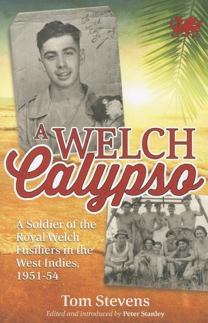 A Welch Calypso: A Soldier of the Royal Welch Fusiliers in the West Indies, 1951-54