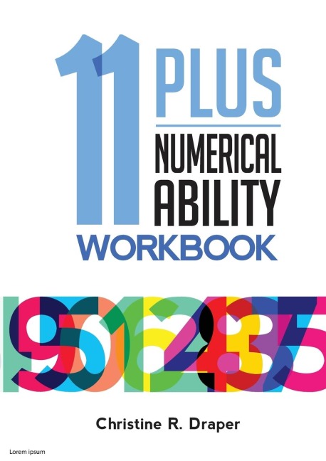 11 Plus Numerical Ability Workbook: A workbook teaching all the maths techniques required for success in all 11 Plus examinations