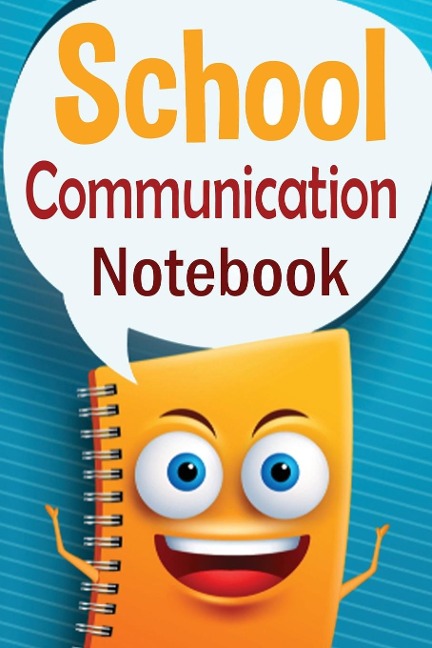 School Communication Notebook: A Parent - Teacher daily communication book with child input.  In US English.