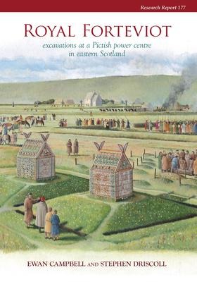 Royal Forteviot: Excavations at a Pictish Power Centre in Eastern Scotland (SERF vol 2)