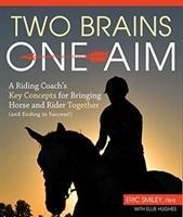 Two Brains, One Aim: A Riding Coachs Key Concepts for Bringing Horse and Rider Together (and Ending in Success)
