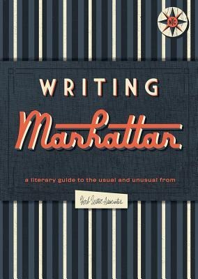 Writing Manhattan: A Literary Guide to the Usual and Unusual