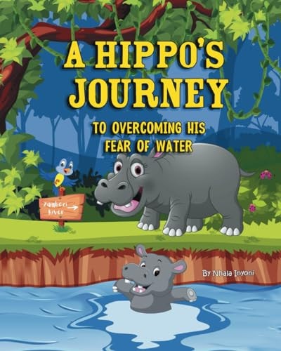 A Hippo's Journey To Overcoming His Fear Of Water A Children's Story about Courage and Bravery