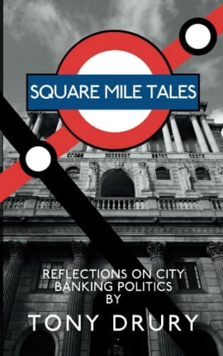 Square Mile Tales Biographical Memoir From A City Banking Veteran