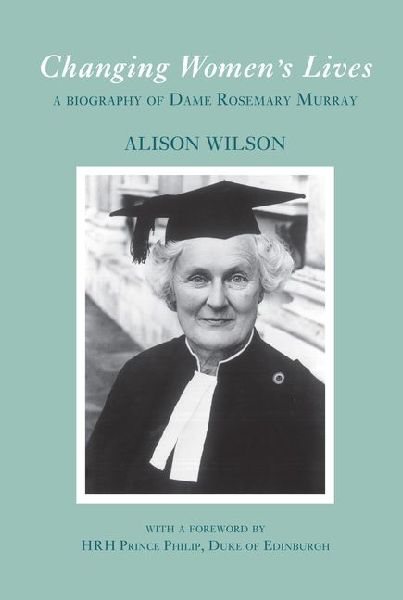 Changing Womens Lives: A Biography of Dame Rosemary Murray