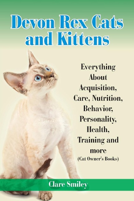 Devon Rex Cats and Kittens Everything about Acquisition, Care, Nutrition, Behavior, Personality, Health, Training and More (Cat Owners Books)