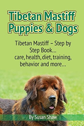 Tibetan Mastiff Puppies & Dogs Tibetan Mastiff - Step by Step Book... Care, Health, Diet, Training, Behavior and More...