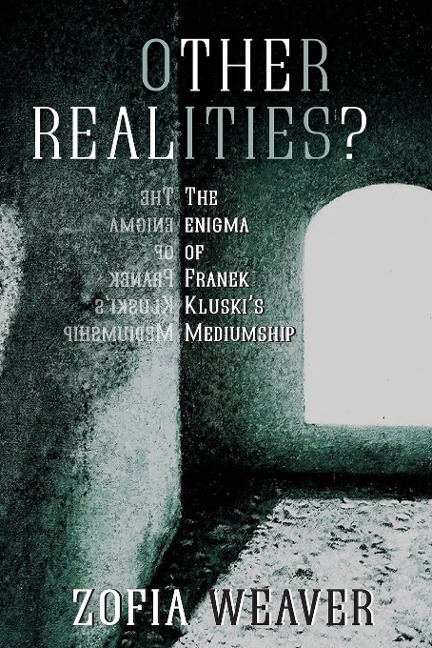 Other Realities?: The Enigma of Franek Kluskis Mediumship