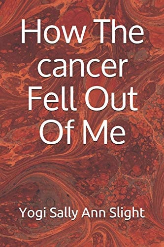 How the Cancer Fell Out of Me