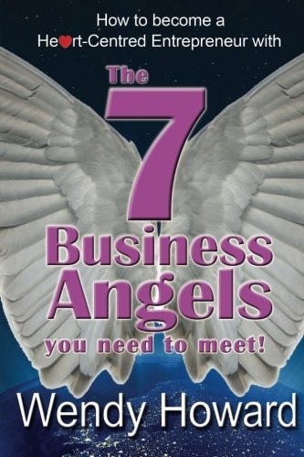 The 7 Business Angels You Need to Meet How to Become a Heart-Centred Entrepreneur