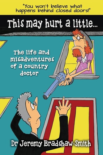 This May Hurt a Little... The Life and Misadventures of a Country Doctor