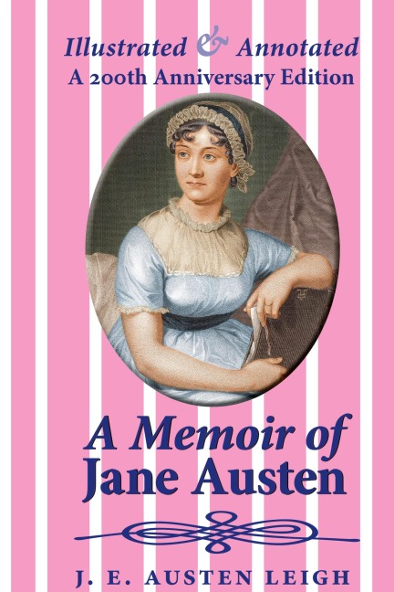 A Memoir of Jane Austen (illustrated and annotated): A 200th anniversary edition
