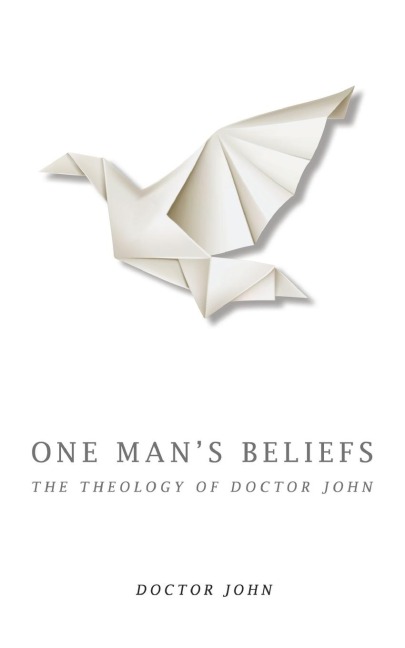 One Mans Beliefs: The Theology of Doctor John