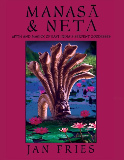 Manasa and Neta: Myth and Magick of East Indias Serpent Goddesses