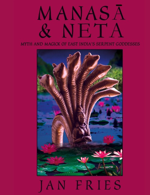 Manasa and Neta: Myth and Magick of East Indias Serpent Goddesses