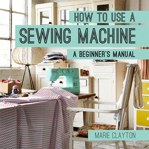 How to Use a Sewing Machine: A Beginners Manual