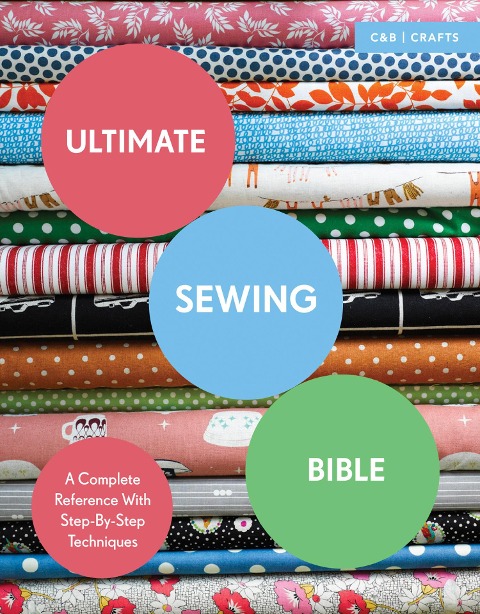 Ultimate Sewing Bible: A Complete Reference with Step-by-Step Techniques