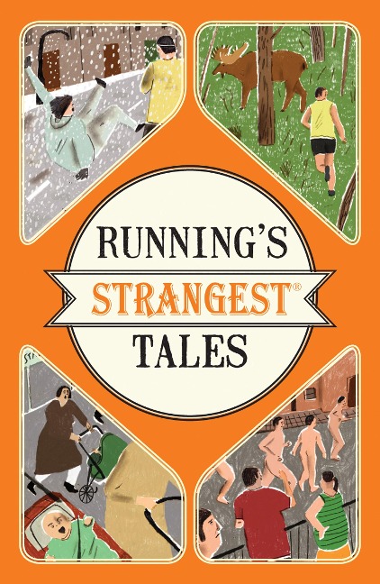 Runnings Strangest Tales: Extraordinary but True Tales from Over Five Centuries of Running