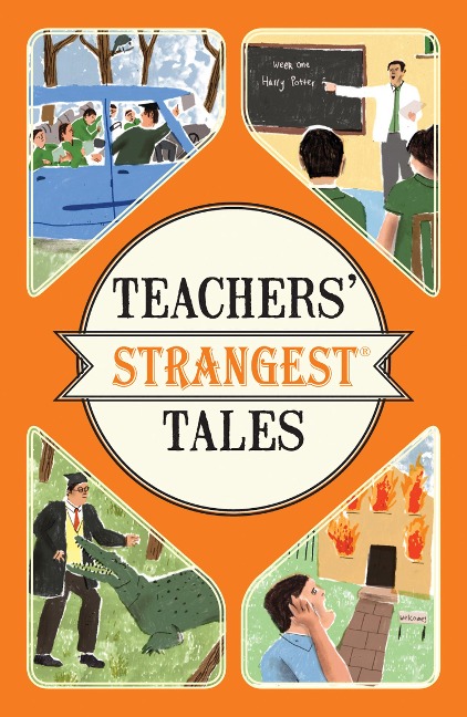 Teachers Strangest Tales: Extraordinary but True Tales from Over Five Centuries of Teaching