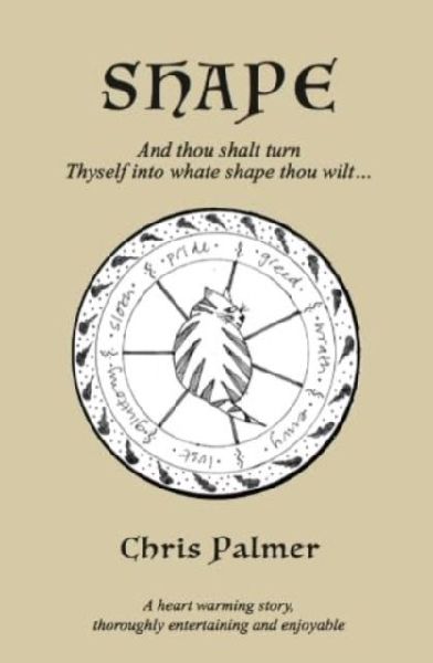 Shape: And thou shalt turn Thyself into whate shape thou wilt...