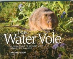 The Water Vole: The Story of One of Britains Most Endangered Mammals