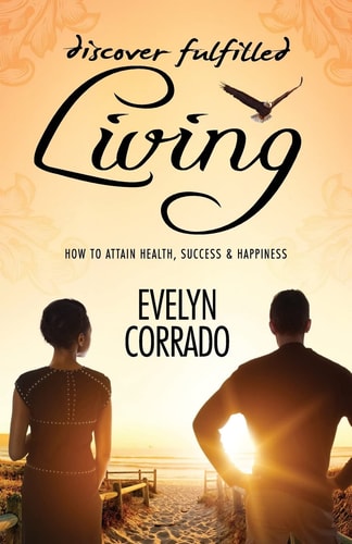 Discover Fulfilled Living How to Attain Health, Success and Happiness