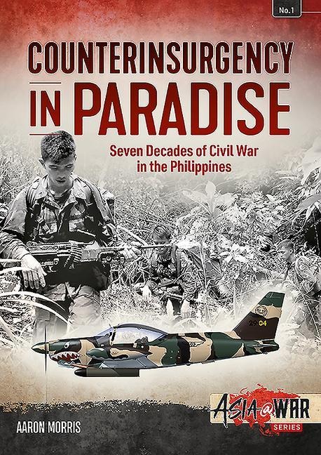 Counterinsurgency in Paradise: Seven Decades of Civil War in the Philippines