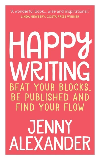 Happy Writing: Beat Your Blocks, Be Published and Find Your Flow