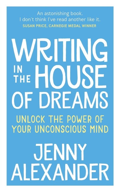 Writing in The House of Dreams: Unlock The Power of Your Unconscious Mind
