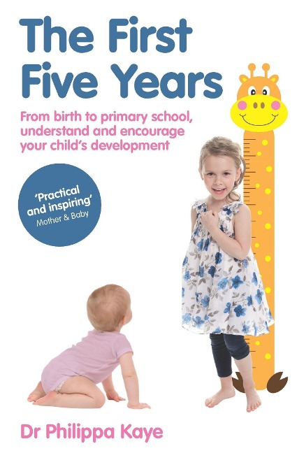 The First Five Years: From Birth to Primary School, Understand and Encourage Your Childs Development