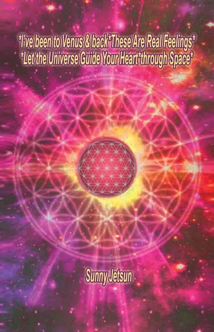 *Ive been to Venus & back*These Are Real Feelings*Let the Universe Guide Your Heart*through Space*