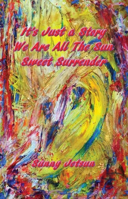 Its Just a Story We Are All The Sun Sweet Surrender