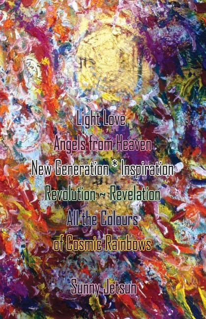 Light Love Angels from Heaven New Generation * Inspiration: Revolution Revelation All the Colours of Cosmic Rainbows