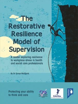The Restorative Resilience Model  of Supervision: A reader exploring resilience to workplace stress in health and social care professionals