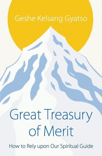 Great Treasury of Merit: How to Rely upon a Spiritual Guide