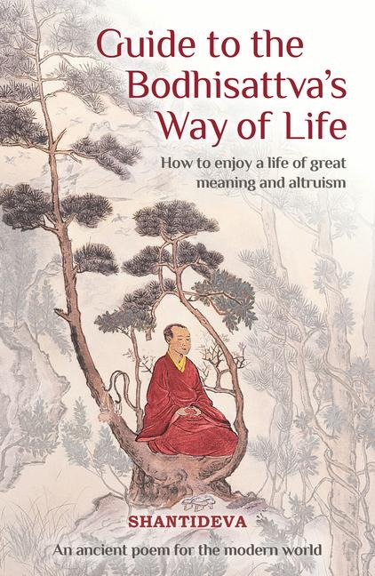 Guide to the Bodhisattvas Way of Life: How to Enjoy a Life of Great Meaning and Altruism