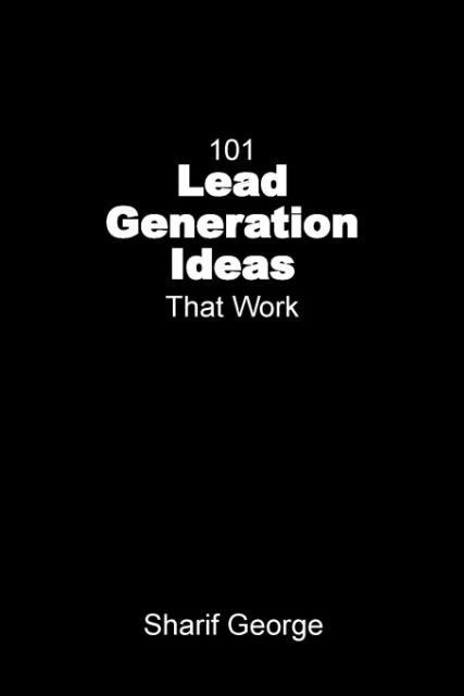 101 Lead Generation Ideas that Work: Ultra-Low Cost Sales and Marketing Strategies for Small Businesses