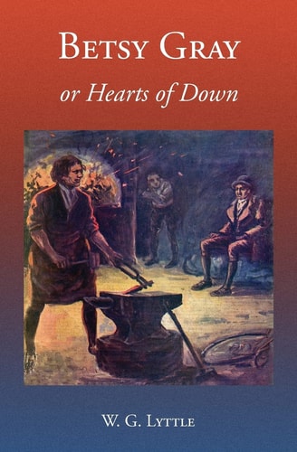 Betsy Gray Or Hearts of Down A Tale of Ninety-Eight