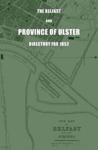 The Belfast and Province of Ulster Directory For 1852